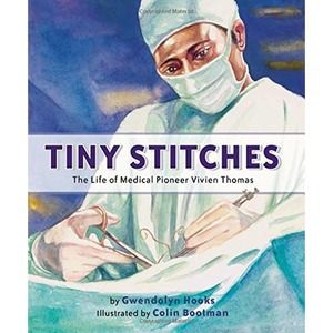 Tiny Stitches: The Life of Medical Pioneer Vivien Thomas NEW